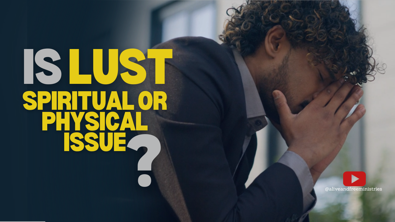 Is lust a spiritual or physical issue?